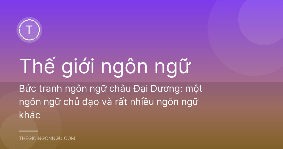 Bức tranh ngôn ngữ châu Đại Dương: một ngôn ngữ chủ đạo và rất nhiều ngôn ngữ khác