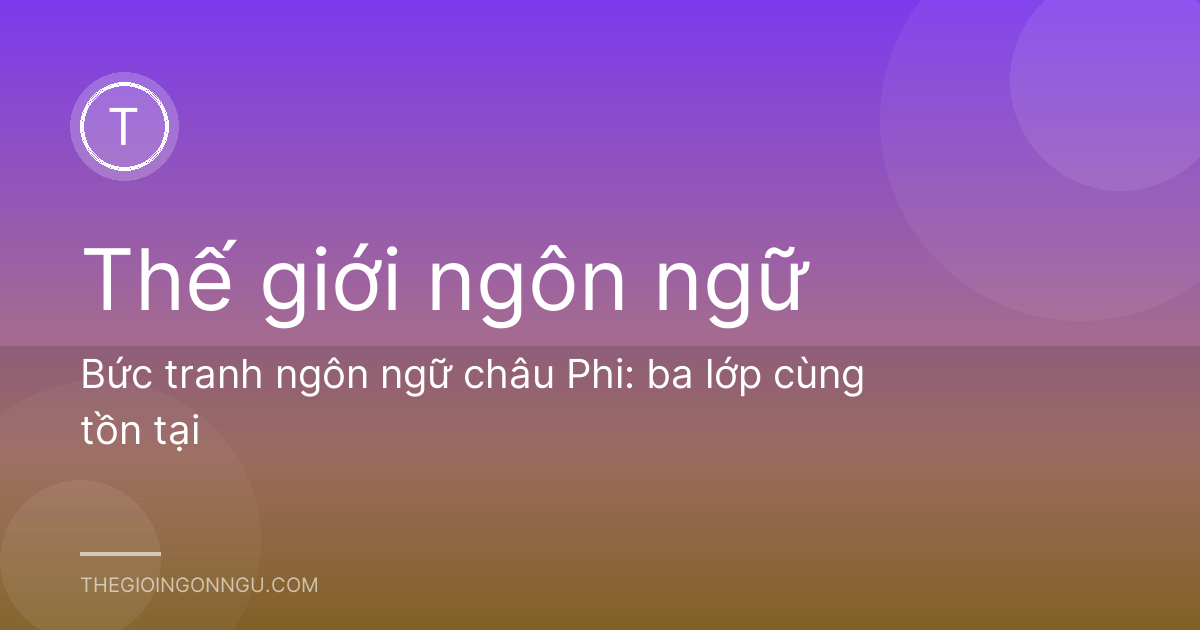 Bức tranh ngôn ngữ châu Phi: ba lớp cùng tồn tại