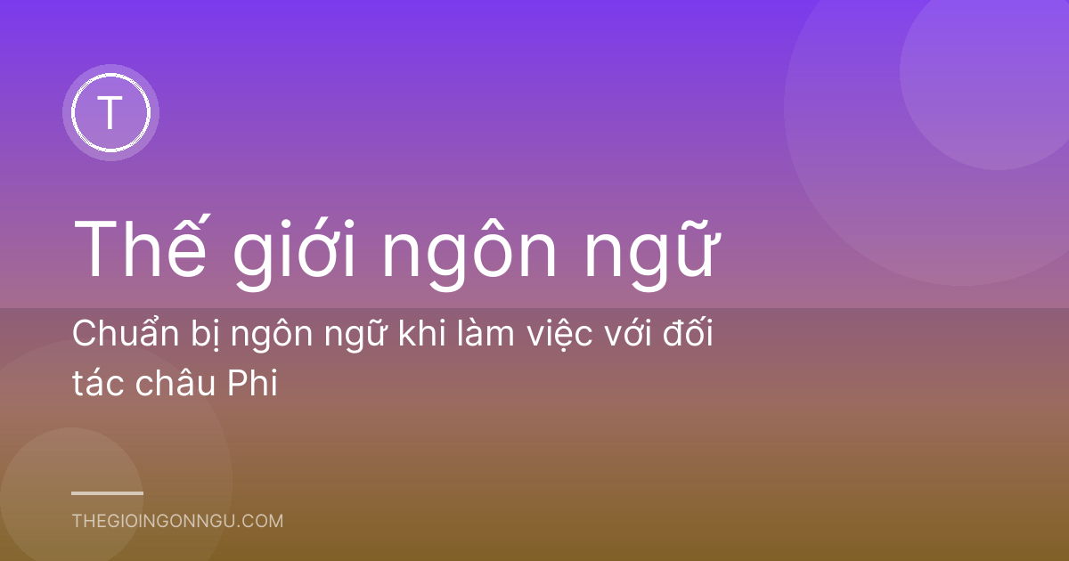 Chuẩn bị ngôn ngữ khi làm việc với đối tác châu Phi
